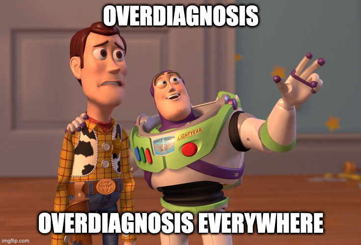 Meme avec Buzz l'éclair et Woodie :
Overdiagnosis, overdiagnosis everywhere